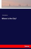 Where is the City? di Anonymus edito da hansebooks