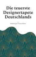 Die teuerste Designertapete Deutschlands di Modedesigner Vincent Hohne edito da Books on Demand