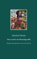 Maui errichtet das Himmelsgewölbe di Manfred Miethe edito da Books on Demand