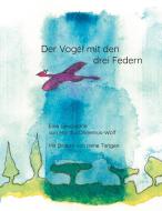 Der Vogel mit den drei Federn di Martha Ohnemus-Wolf, Irene Tietgen edito da Books on Demand