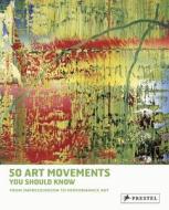 50 Art Movements You Should Know di Rosalind Ormiston edito da Prestel