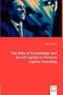 The Role of Knowledge and Social Capital in Venture Capital Investing di Dirk De Clercq edito da VDM Verlag Dr. Müller e.K.