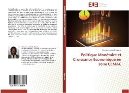 Politique Mon Taire Et Croissance Economique En Zone Cemac di Nguena-C edito da Omniscriptum