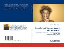 The Origin of Wrongs Against African Women di Onencan Apuke Cankech edito da LAP Lambert Acad. Publ.