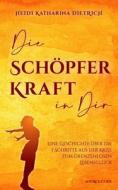 Die Schopferkraft In Dir di Dietrich Heidi Katharina Dietrich edito da Source Code Verlag