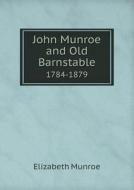 John Munroe And Old Barnstable 1784-1879 di Elizabeth Munroe edito da Book On Demand Ltd.