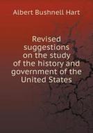 Revised Suggestions On The Study Of The History And Government Of The United States di Hart Albert Bushnell edito da Book On Demand Ltd.