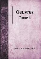 Oeuvres Tome 4 di Jean Francois Regnard edito da Book On Demand Ltd.