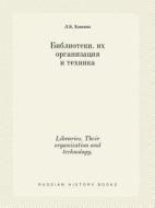 Libraries. Their Organization And Technology. di L B Havkina edito da Book On Demand Ltd.