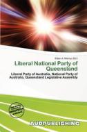 Liberal National Party Of Queensland edito da Aud Publishing