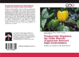 Producción Orgánica De Chile Morrón (Capsicum Annum) bajo Invernadero di Pedro Sandoval Estrada, Edgar R. Estrada C., José Venegas G. edito da EAE