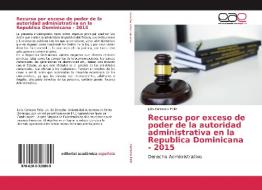 Recurso por exceso de poder de la autoridad administrativa en laRepublica Dominicana - 2015 di Julio Carrasco Feliz edito da EAE