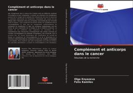 Complément et anticorps dans le cancer di Olga Knyazeva, Felix Kamilov edito da Editions Notre Savoir