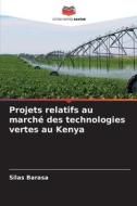 Projets relatifs au marché des technologies vertes au Kenya di Silas Barasa edito da Editions Notre Savoir