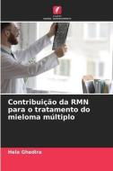 Contribuição da RMN para o tratamento do mieloma múltiplo di Hela Ghedira edito da Edições Nosso Conhecimento