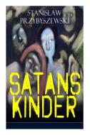 Satans Kinder (vollst Ndige Ausgabe) di Stanislaw Przybyszewski edito da E-artnow