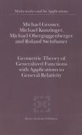 Geometric Theory of Generalized Functions with Applications to General Relativity di M. Grosser, M. Kunzinger, Michael Oberguggenberger, R. Steinbauer edito da Springer Netherlands