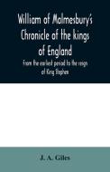 William of Malmesbury's Chronicle of the kings of England. From the earliest period to the reign of King Stephen di J. A. Giles edito da Alpha Editions