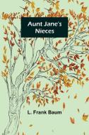 Aunt Jane's Nieces di L. Frank Baum edito da Alpha Editions