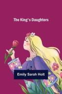 The King's Daughters di Emily Sarah Holt edito da Alpha Editions