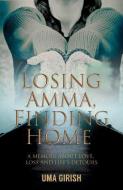 Losing Amma, Finding Home di Uma Girish edito da Hay House India