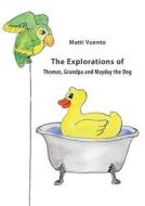 The Explorations of Thomas, Grandpa and Mayday the Dog di Matti Vuento edito da Books on Demand