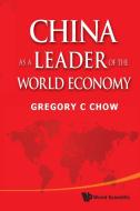 China as a Leader of the World Economy di Gregory C. Chow edito da World Scientific Publishing Company