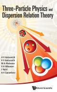 Three-Particle Physics and Dispersion Relation Theory di A. V. Anisovich, V. V. Anisovich, M. A. Matveev edito da World Scientific Publishing Company