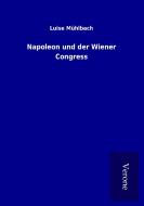 Napoleon und der Wiener Congress di Luise Mühlbach edito da TP Verone Publishing