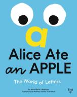 Alice Ate an Apple: The World of Letters di Anne-Marie Labrecque edito da TWIRL