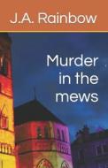 Murder In The Mews di Rainbow J.A. Rainbow edito da Independently Published