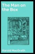Man On The Box Annotated di MacGrath Harold MacGrath edito da Independently Published