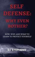 Self Defense Why even bother? di Dj Stephens edito da CDK Self Defense Publishing