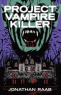 Project Vampire Killer di Jonathan Raab edito da LIGHTNING SOURCE INC