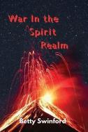 War In The Spirit Realm di Betty Swinford edito da BOOKBABY
