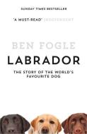 Labrador: The Story of the World's Favourite Dog di Ben Fogle edito da HARPERCOLLINS 360