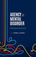 Agency, Responsibility, And Mental Disorder edito da Oxford University Press