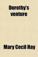 Dorothy's Venture di Mary Cecil Hay edito da General Books Llc