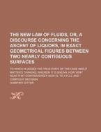 The New Law Of Fluids, Or, A Discourse C di Humphry Ditton edito da Rarebooksclub.com