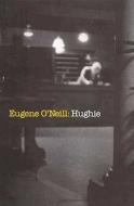 Hughie di Eugene Gladstone O'Neill, William L. O'Neill edito da YALE UNIV PR
