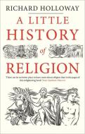 A Little History of Religion di Richard Holloway edito da Yale University Press