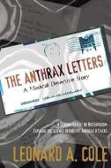 The Anthrax Letters: A Medical Detective Story di Leonard A. Cole, Leonard a Cole, Joseph Henry Press edito da JOSEPH HENRY PR
