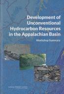 Development of Unconventional Hydrocarbon Resources in the Appalachian Basin: Workshop Summary di National Research Council, Division on Earth and Life Studies, Water Science and Technology Board edito da NATL ACADEMY PR