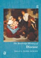 The Routledge History Of Disease di Mark Jackson edito da Taylor & Francis Ltd
