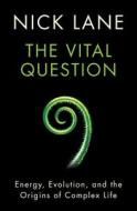 The Vital Question - Energy, Evolution, And The Origins Of Complex Life di Nick Lane edito da Ww Norton & Co