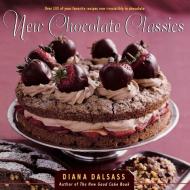 New Chocolate Classics - Over 100 of Your Favorite Recipes Now Irresistibly in Chocolate di Diana Dalsass edito da W. W. Norton & Company