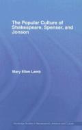 The Popular Culture of Shakespeare, Spenser and Jonson di Mary Ellen Lamb edito da Routledge