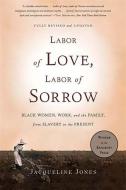 Labor of Love, Labor of Sorrow di Jacqueline Jones edito da INGRAM PUBLISHER SERVICES US