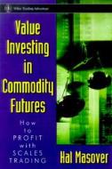 Value Investing In Commodity Futures di Hal Masover edito da John Wiley And Sons Ltd
