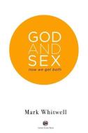 God and Sex: Now We Get Both di Rosalind Atkinson, Andy Raba, Mark Whitwell edito da LIGHTNING SOURCE INC
